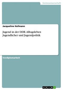 Baixar Jugend in der DDR. Alltagsleben Jugendlicher und Jugendpolitik pdf, epub, eBook
