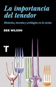 Baixar La importancia del tenedor: Historias, inventos y artilugios de la cocina (Noema) (Spanish Edition) pdf, epub, eBook