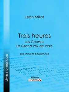 Baixar Trois heures – Les Courses, le Grand Prix de Paris: Les Minutes parisiennes (French Edition) pdf, epub, eBook