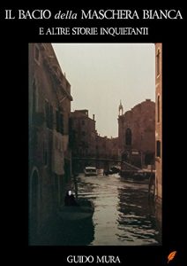 Baixar Il bacio della maschera bianca e altre storie inquietanti (Italian Edition) pdf, epub, eBook