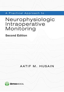 Baixar A Practical Approach to Neurophysiologic Intraoperative Monitoring, Second Edition pdf, epub, eBook