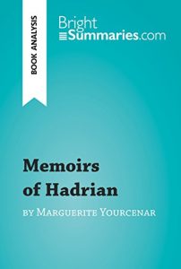 Baixar Memoirs of Hadrian by Marguerite Yourcenar (Book Analysis): Detailed Summary, Analysis and Reading Guide (BrightSummaries.com) (English Edition) pdf, epub, eBook