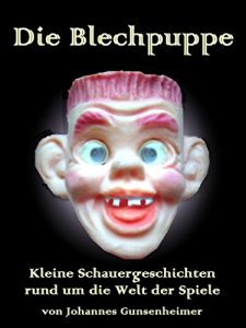 Baixar Die Blechpuppe: Kleine Schauergeschichten rund um die Welt der Spiele (German Edition) pdf, epub, eBook