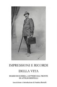 Baixar Impressioni e ricordi della vita – Diario di guerra e lettere dal fronte di Attilio Bertelli pdf, epub, eBook
