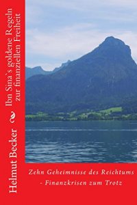 Baixar Ibn Sina`s goldene Regeln zur finanziellen Freiheit: Zehn Geheimnisse des Reichtums – Finanzkrisen zum Trotz (German Edition) pdf, epub, eBook