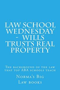 Baixar Law school Wednesday –  Wills Trusts Real Property: Law school / Bar Exam (English Edition) pdf, epub, eBook