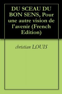 Baixar DU SCEAU DU BON SENS, Pour une autre vision de l’avenir (French Edition) pdf, epub, eBook