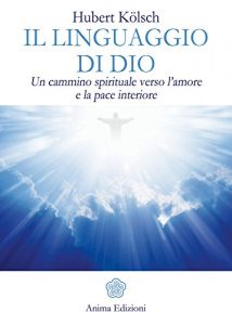 Baixar Linguaggio di Dio (Il): Un cammino spirituale verso l’amore e la pace interiore pdf, epub, eBook