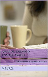 Baixar Ensayo sobre la violencia machista: Amar al enemigo enmascarado (Spanish Edition) pdf, epub, eBook