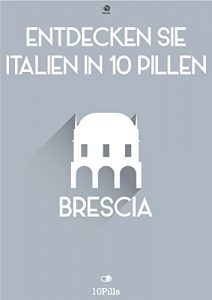 Baixar Entdecken Sie Italien in 10 Pillen – Brescia pdf, epub, eBook