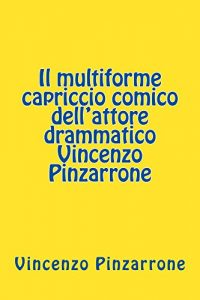 Baixar Il multiforme capriccio comico dell’attore drammatico Vincenzo Pinzarrone (Italian Edition) pdf, epub, eBook