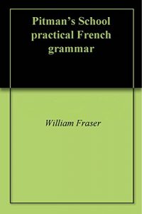 Baixar Pitman’s School practical French grammar (English Edition) pdf, epub, eBook