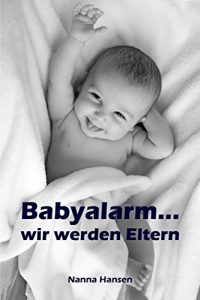 Baixar Babyalarm…wir werden Eltern: Alles rund um Schwangerschaft, Geburt und Babyschlaf (Schwangerschafts-Ratgeber) (German Edition) pdf, epub, eBook