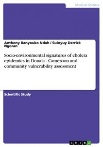 Baixar Socio-environmental signatures of cholera epidemics in Douala – Cameroon and community vulnerability assessment pdf, epub, eBook