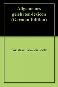 Baixar Allgemeines gelehrten-lexicon (German Edition) pdf, epub, eBook