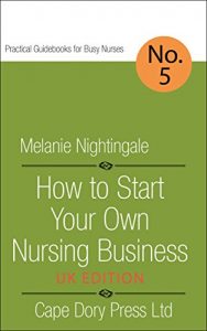 Baixar How to Start Your Own Nursing Business: UK Edition (Practical Guidebooks for Busy Nurses Book 5) (English Edition) pdf, epub, eBook