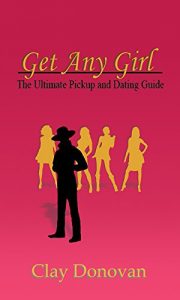 Baixar Get Any Girl: The Ultimate Pickup and Dating Guide (English Edition) pdf, epub, eBook