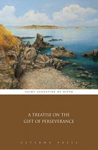 Baixar A Treatise on the Gift of Perseverance (Illustrated) (English Edition) pdf, epub, eBook