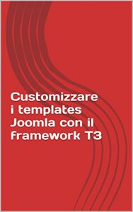 Baixar Customizzare i templates Joomla con il framework T3 (Italian Edition) pdf, epub, eBook