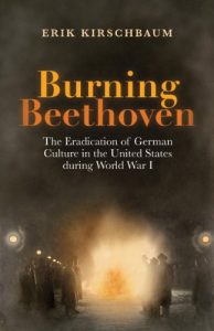 Baixar Burning Beethoven: The Eradication of German Culture in the United States during World War I (German Edition) pdf, epub, eBook