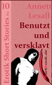 Baixar Benutzt und versklavt: Erotik Short Stories Nr. 10 (German Edition) pdf, epub, eBook