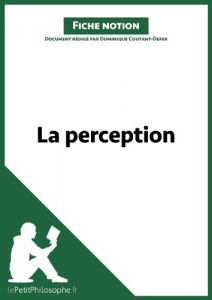 Baixar La perception (Fiche notion): LePetitPhilosophe.fr – Comprendre la philosophie (Notions philosophiques t. 11) (French Edition) pdf, epub, eBook