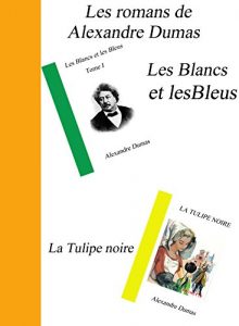 Baixar les romans de  Alexandre Dumas : Les Blancs et les Bleus Tome I et II et la Tulipe noire (French Edition) pdf, epub, eBook