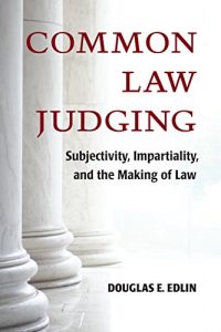 Baixar Common Law Judging: Subjectivity, Impartiality, and the Making of Law pdf, epub, eBook