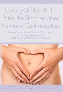 Baixar Coming Off the Pill, the Patch, the Shot and other Hormonal Contraceptives: Learning How to Restore Menstrual Cycle Health and Endocrine Balance after … of Hormonal Contraceptives (English Edition) pdf, epub, eBook