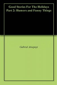 Baixar Good Stories For The Holidays Part 2: Humors and Funny Things (English Edition) pdf, epub, eBook