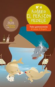 Baixar Romeo il persico fedele (Fiabe gastronomiche dolci e salate Vol. 4) (Italian Edition) pdf, epub, eBook