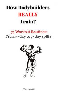 Baixar How Bodybuilders REALLY train?: 75 Workout routines: From 3-day to 7-day splits! (English Edition) pdf, epub, eBook
