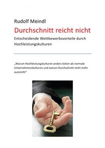 Baixar Durchschnitt reicht nicht: Entscheidende Wettbewerbsvorteile durch Hochleistungskulturen (German Edition) pdf, epub, eBook