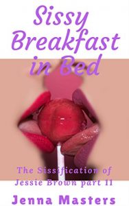 Baixar Sissy’s Breakfast in Bed: The Sissification of Jessie Brown part 11 (English Edition) pdf, epub, eBook