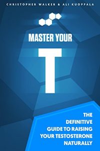 Baixar Master Your T: The Definitive Guide to Raising Your Testosterone Naturally (English Edition) pdf, epub, eBook