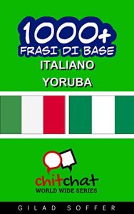 Baixar 1000+ Frasi di Base Italiano – Yoruba (ChitChat WorldWide) (Italian Edition) pdf, epub, eBook