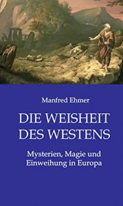Baixar Die Weisheit des Westens: Mysterien, Magie und Einweihung in Europa (German Edition) pdf, epub, eBook