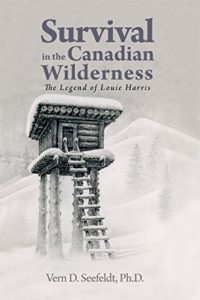 Baixar Survival in the Canadian Wilderness: The Legend of Louie Harris (English Edition) pdf, epub, eBook