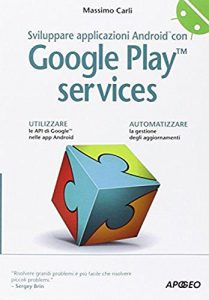 Baixar SVILUPPARE APPLICAZIONI ANDROID CON GOOGLE PLAY SERVICES (Italian Edition) pdf, epub, eBook