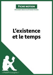 Baixar L’existence et le temps (Fiche notion): LePetitPhilosophe.fr – Comprendre la philosophie (Notions philosophiques t. 6) (French Edition) pdf, epub, eBook