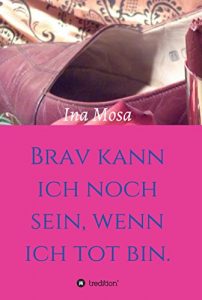 Baixar Brav kann ich noch sein, wenn ich tot bin (German Edition) pdf, epub, eBook