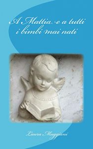 Baixar A Mattia e a tutti i bimbi mai nati (Italian Edition) pdf, epub, eBook