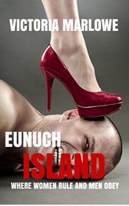 Baixar Eunuch Island: Where Women Rule and Men Obey (The Eunuch Island Trilogy Book 1) (English Edition) pdf, epub, eBook