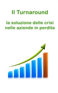 Baixar Il turnaround. La soluzione delle crisi nelle aziende in perdita. (Gestione e Soluzioni delle Crisi Aziendali Vol. 4) (Italian Edition) pdf, epub, eBook
