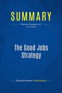 Baixar Summary: The Good Jobs Strategy: Review and Analysis of Ton’s Book (English Edition) pdf, epub, eBook