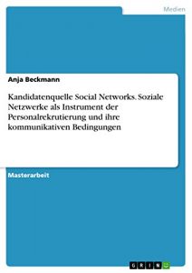 Baixar Kandidatenquelle Social Networks. Soziale Netzwerke als Instrument der Personalrekrutierung und ihre kommunikativen Bedingungen pdf, epub, eBook