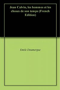 Baixar Jean Calvin, les hommes et les choses de son temps (French Edition) pdf, epub, eBook