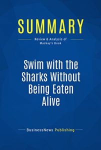 Baixar Summary: Swim with the Sharks Without Being Eaten Alive: Review and Analysis of Mackay’s Book (English Edition) pdf, epub, eBook