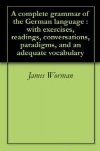 Baixar A complete grammar of the German language : with exercises, readings, conversations, paradigms, and an adequate vocabulary (English Edition) pdf, epub, eBook