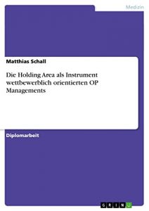 Baixar Die Holding Area als Instrument wettbewerblich orientierten OP Managements pdf, epub, eBook
